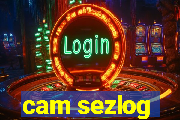 cam sezlog